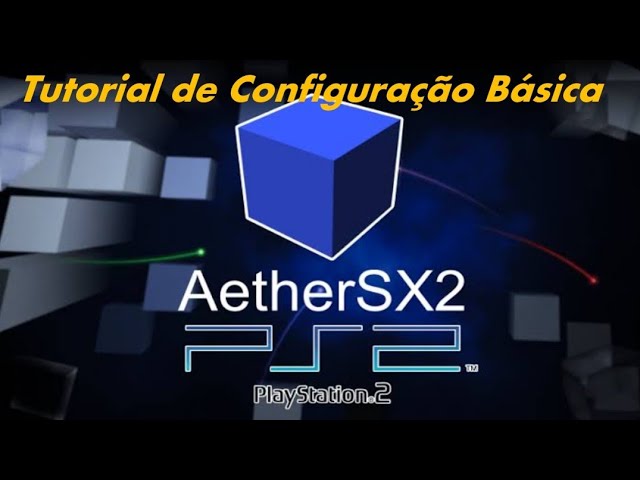 AetherSX2: Tutorial Completo - o guia definitivo de como configurar