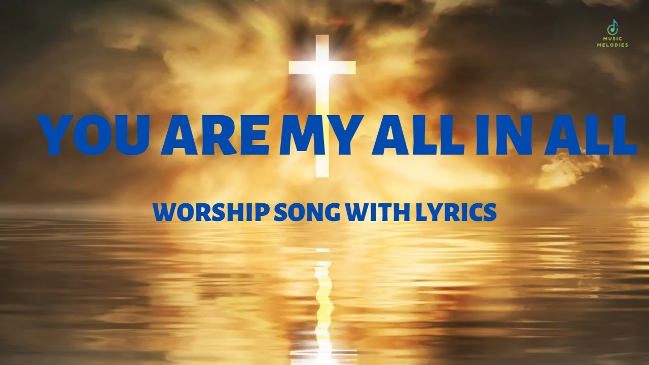 you-are-my-all-in-all-you-are-my-strength-worship-song-youtube