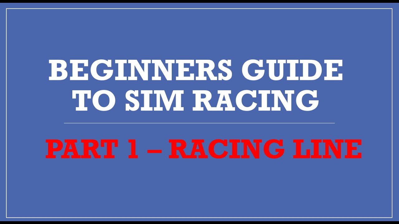 Beginners Guide To Sim Racing - Part 1 (Racing Line)
