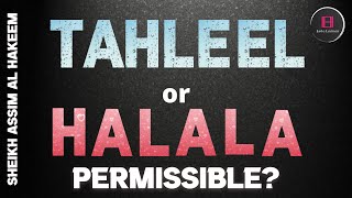 Tahleel marriage or Halala permissible in Islam? | Sheikh Assim Al Hakeem -JAL