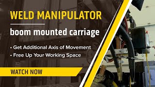 Demo Weld Manipulator Add-On Feature - Boom-Mounted Carriage