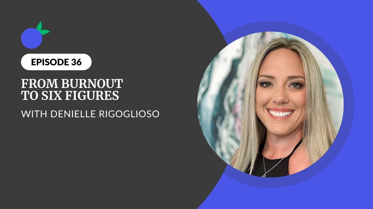 From Burnout to Six Figures with Denielle Rigoglioso