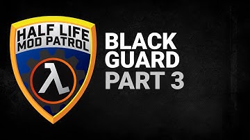 Half Life Mod Patrol | Black Guard | Part 3