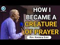 HOW I BECAME A CREATURE OF PRAYER  ||  REV. KESIENA ESIRI