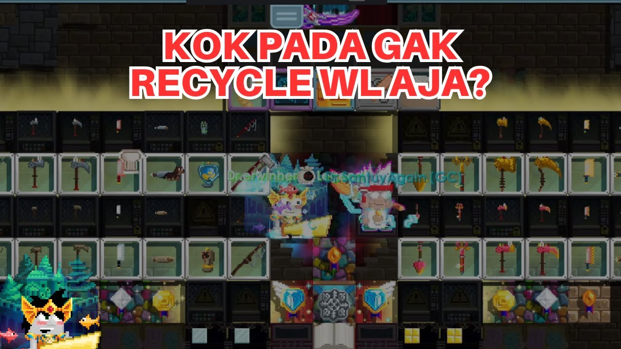 KENAPA GAK RECYCLE WL AJA?