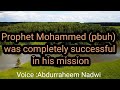 Prophet mohammed pbuh was completely successful in his mission voice abdurraheem nadwi