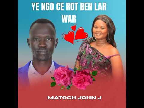 Ye Ngo Ce Rot Ben Lar War Matoch John J New Song 2025 