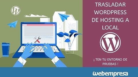 Trasladar WordPress del hosting a local con Xampp.