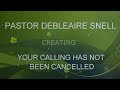 PASTOR DEBLEAIRE SNELL - YOUR CALLING HAS NOT BEEN CANCELLED