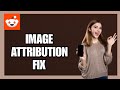 How to Fix Image Attribution on Reddit App