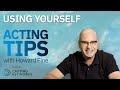 Using yourself  acting tips with acting coach howard fine