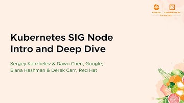 Kubernetes SIG Node Intro and Deep Dive - Sergey Kanzhelev & Dawn Chen, Elana Hashman & Derek Carr