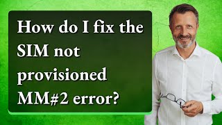 How do I fix the SIM not provisioned MM#2 error? Profile