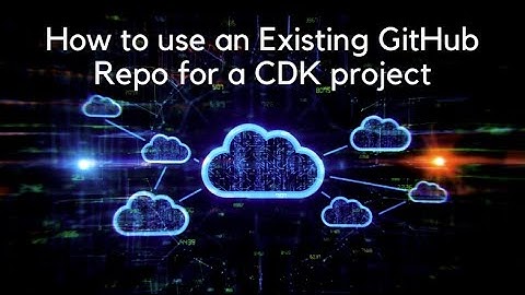 How to use an existing GitHub Repo as a CDK project.