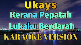 Uks - Kerana Pepatah Lukaku Berdarah Karaoke