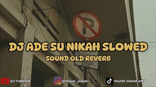 DJ ADE SU NIKAH SLOWED - SOUND OLD REVERB TERBARU VIRAL TIKTOK