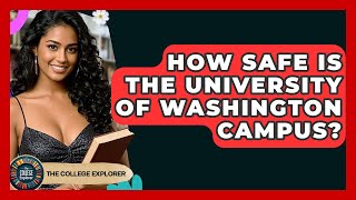 How Safe Is The University Of Washington Campus? - The College Explorer