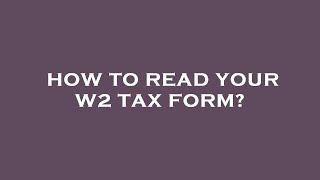 How to read your w2 tax form