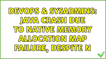 DevOps & SysAdmins: Java crash due to native memory allocation map failure, despite n