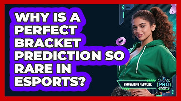 Why Is A Perfect Bracket Prediction So Rare In Esports? - Pro Gaming Network
