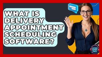 What Is Delivery Appointment Scheduling Software? - Customer Support Coach