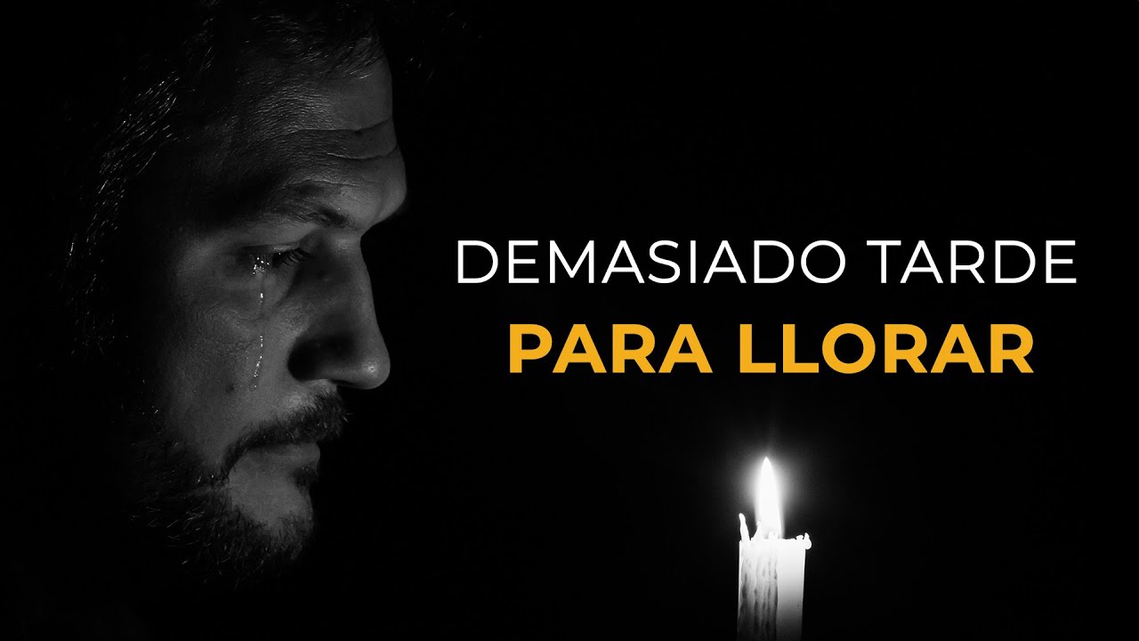 Escrito Está - Demasiado tarde para llorar