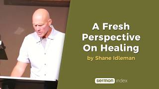 A Fresh Perspective On Healing by Shane Idleman