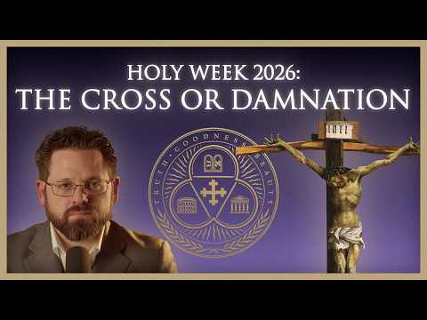 Holy Week 2026: The Cross or Damnation (The Mystery of Lent with the Church Fathers) | Ep. 68