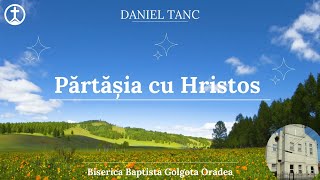 BBG Oradea -26 Mai 2024 - Daniel Tanc - Partasia cu Hristos