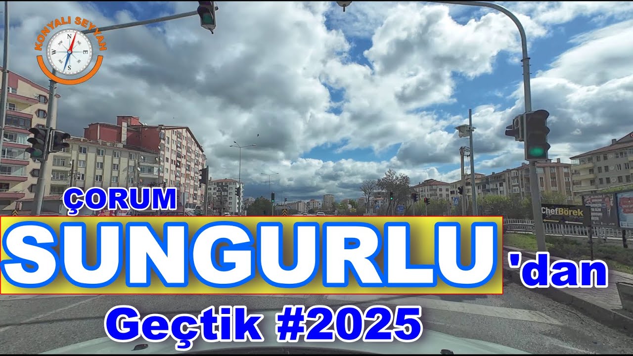 ÇORUM SUNGURLU'DAN GEÇTİK  -2 (2025) / ÇORUM SUNGURLU KISA TUR -2 - 2025 / SUNGURLU