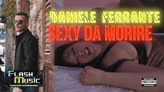 Daniele Ferrante - Sexy da morire ( Official Music Video 2023 )