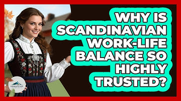 Why Is Scandinavian Work-life Balance So Highly Trusted? - Unmapping Scandinavia
