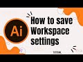 How to save workspace settings in Illustrator
