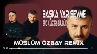Hele Bana Bak Bir Başka Yar Sevme - Efo X Azer Bülbül (Müslüm Özbay Remix)