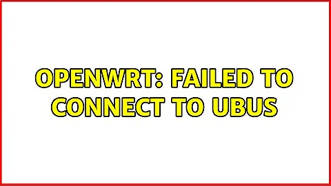 OpenWRT: failed to connect to ubus