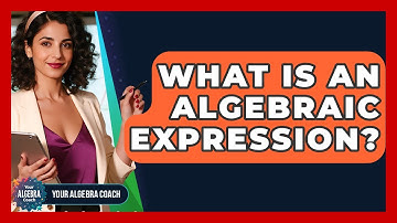 What Is An Algebraic Expression? - Your Algebra Coach