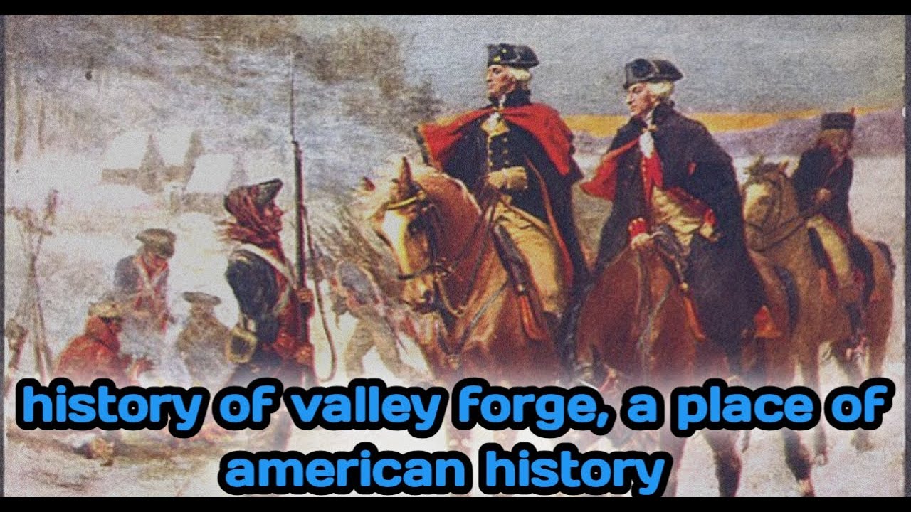 history of the Valley Forge, history of the American war