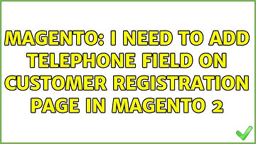Magento: I need to add telephone field on customer registration page in magento 2 (2 Solutions!!)