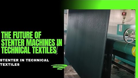 The Future 💥of Stenter Machines🎇 in Technical Textiles 😳