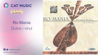 Video thumbnail of "Ro-Mania - Dulce-i vinul"