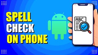 How To Set Up Spell Check On Android Phone (Quick & Easy)