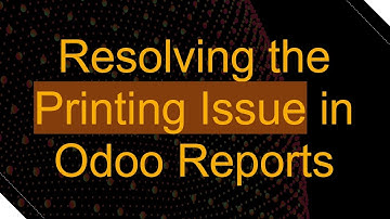 Resolving the Printing Issue in Odoo Reports