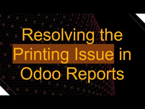 Resolving the Printing Issue in Odoo Reports