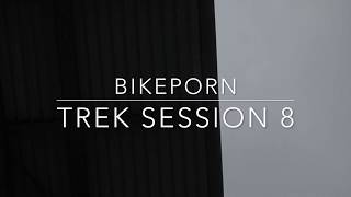Bikeporn Trek session 8 2018