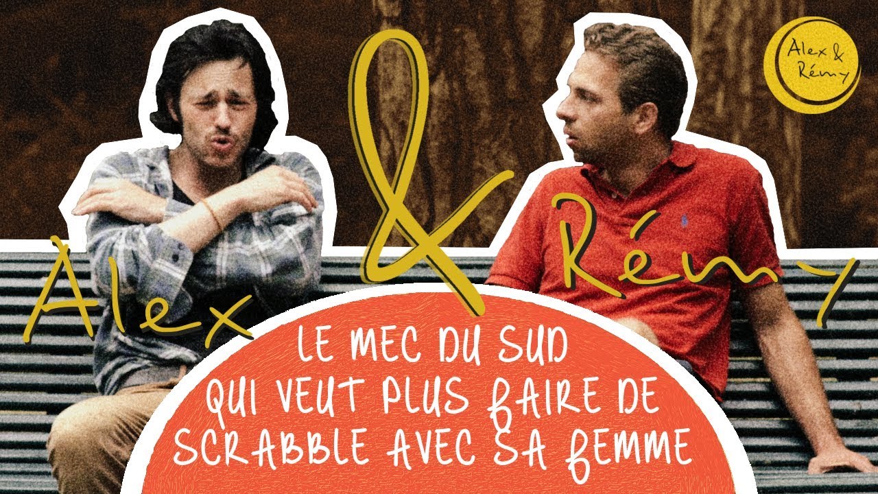 Alex & Rémy #4 - LE MEC DU SUD QUI VEUT PLUS FAIRE DE SCRABBLE AVEC SA ...
