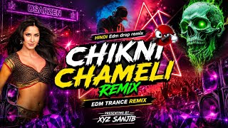 🔥 CHIKNI CHAMELI | EDM TRANCE REMIX | HINDI EDM DROP REMIX 2026 🔊 | NEW STYLE BASS MIX | XYZ SANJIB