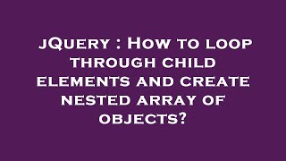 jQuery : How to loop through child elements and create nested array of objects?