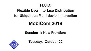MobiCom 2019 - FLUID: Flexible User Interface Distribution for Ubiquitous Multi-device Interaction