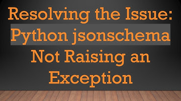 Resolving the Issue: Python jsonschema Not Raising an Exception