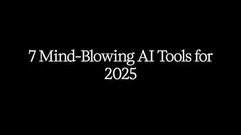 Top 7 AI Tools That Will Blow Your Mind in 2025